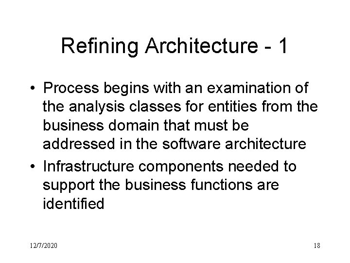 Refining Architecture - 1 • Process begins with an examination of the analysis classes