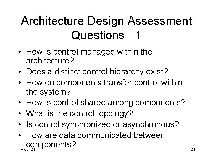 Architecture Design Assessment Questions - 1 • How is control managed within the architecture?