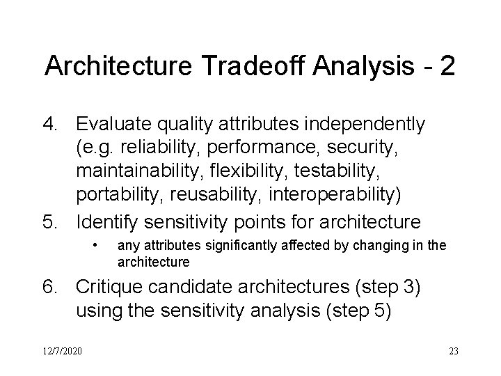 Architecture Tradeoff Analysis - 2 4. Evaluate quality attributes independently (e. g. reliability, performance,