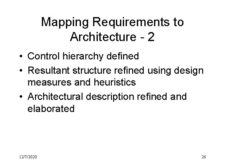 Mapping Requirements to Architecture - 2 • Control hierarchy defined • Resultant structure refined