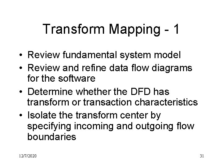 Transform Mapping - 1 • Review fundamental system model • Review and refine data