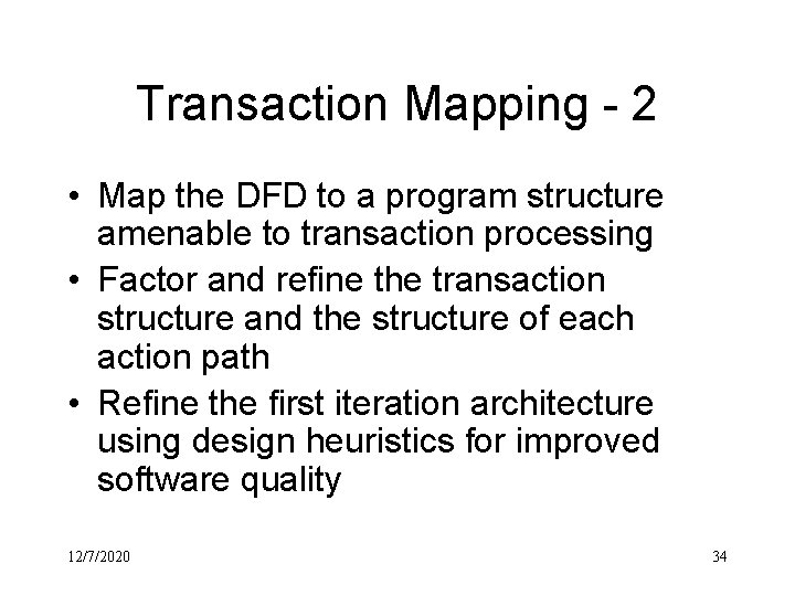 Transaction Mapping - 2 • Map the DFD to a program structure amenable to