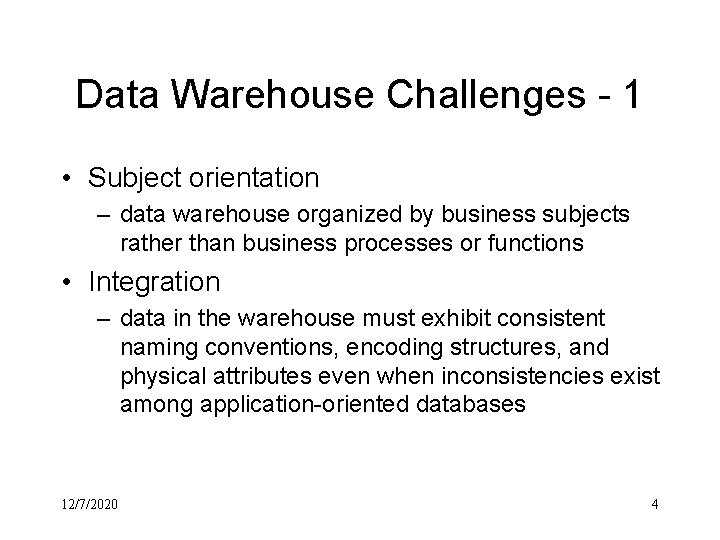 Data Warehouse Challenges - 1 • Subject orientation – data warehouse organized by business