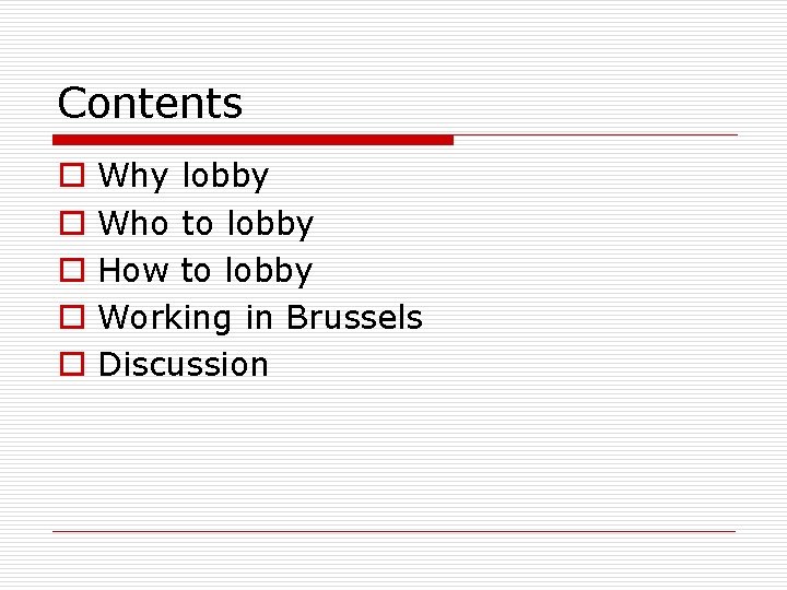 Contents o o o Why lobby Who to lobby How to lobby Working in