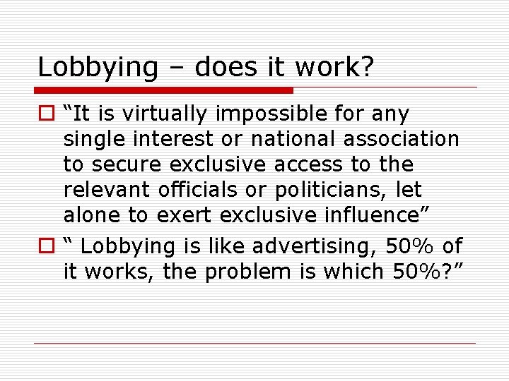 Lobbying – does it work? o “It is virtually impossible for any single interest