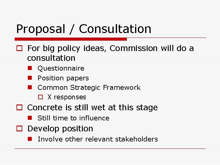 Proposal / Consultation o For big policy ideas, Commission will do a consultation n