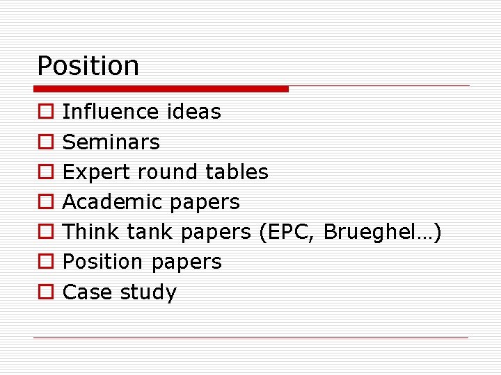 Position o o o o Influence ideas Seminars Expert round tables Academic papers Think