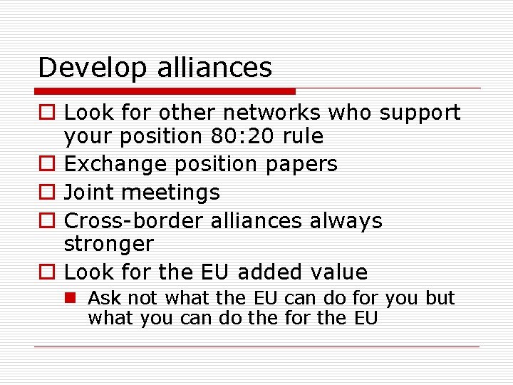 Develop alliances o Look for other networks who support your position 80: 20 rule