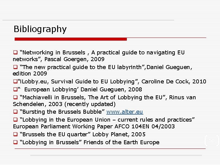 Bibliography q “Networking in Brussels , A practical guide to navigating EU networks”, Pascal
