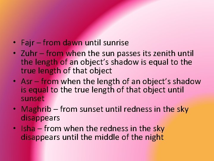 • Fajr – from dawn until sunrise • Zuhr – from when the