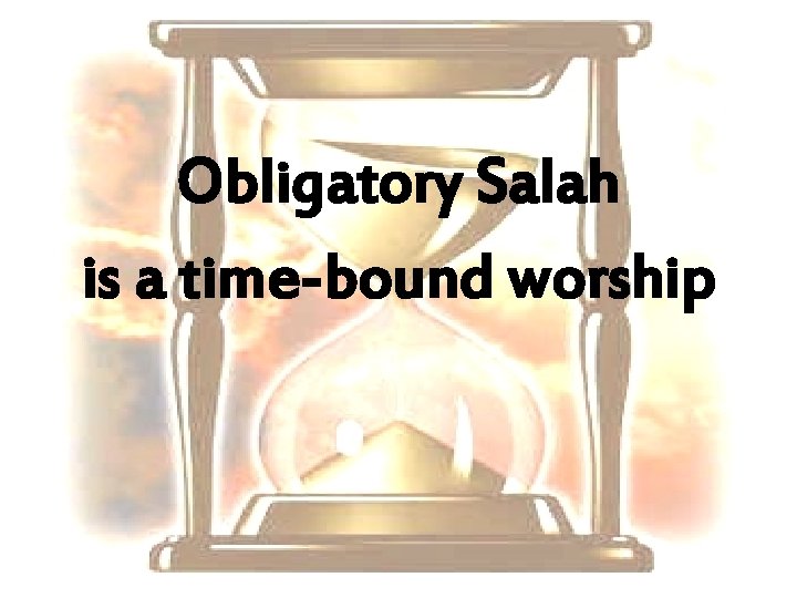 Obligatory Salah is a time-bound worship 