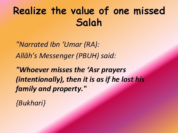 Realize the value of one missed Salah "Narrated Ibn ‘Umar (RA): Allâh’s Messenger (PBUH)