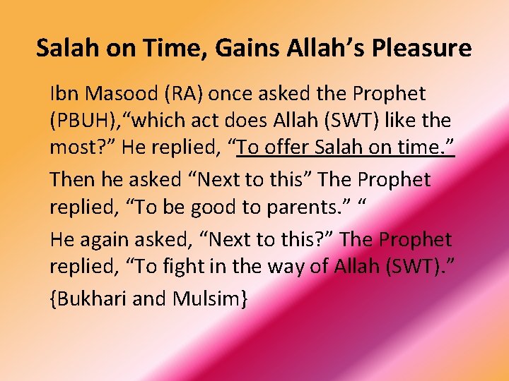 Salah on Time, Gains Allah’s Pleasure Ibn Masood (RA) once asked the Prophet (PBUH),