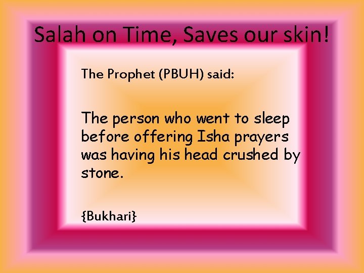 Salah on Time, Saves our skin! The Prophet (PBUH) said: The person who went