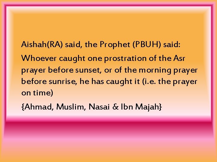 Aishah(RA) said, the Prophet (PBUH) said: Whoever caught one prostration of the Asr prayer