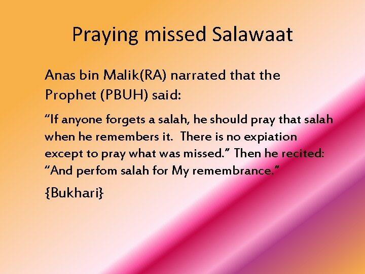 Praying missed Salawaat Anas bin Malik(RA) narrated that the Prophet (PBUH) said: “If anyone