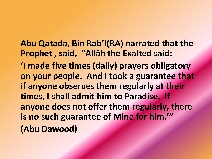 Abu Qatada, Bin Rab’I(RA) narrated that the Prophet , said, “Allâh the Exalted said: