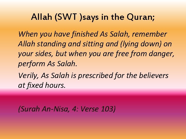 Allah (SWT )says in the Quran; When you have finished As Salah, remember Allah