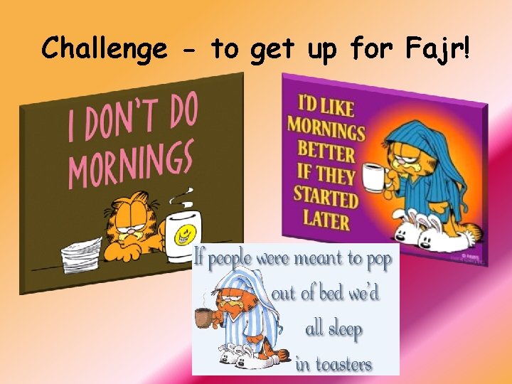 Challenge - to get up for Fajr! 