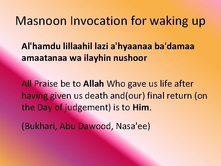 Masnoon Invocation for waking up Al'hamdu lillaahil lazi a'hyaanaa ba'damaatanaa wa ilayhin nushoor All
