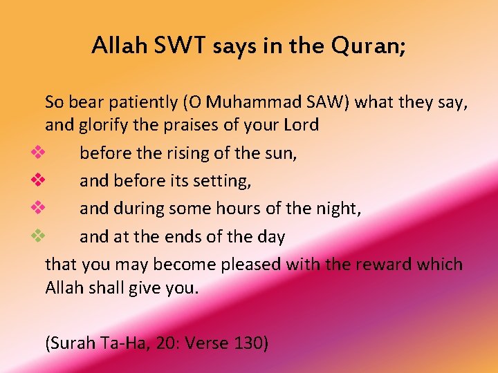 Allah SWT says in the Quran; So bear patiently (O Muhammad SAW) what they