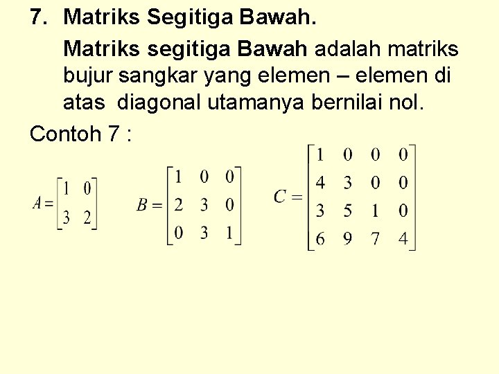 7. Matriks Segitiga Bawah. Matriks segitiga Bawah adalah matriks bujur sangkar yang elemen –