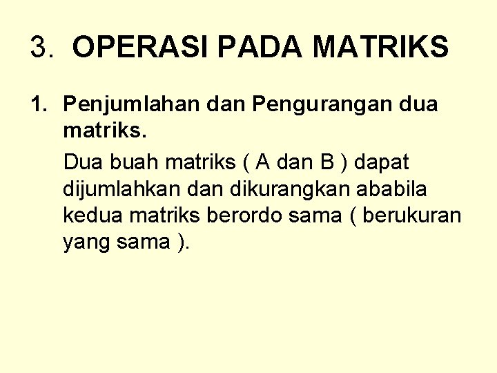 3. OPERASI PADA MATRIKS 1. Penjumlahan dan Pengurangan dua matriks. Dua buah matriks (
