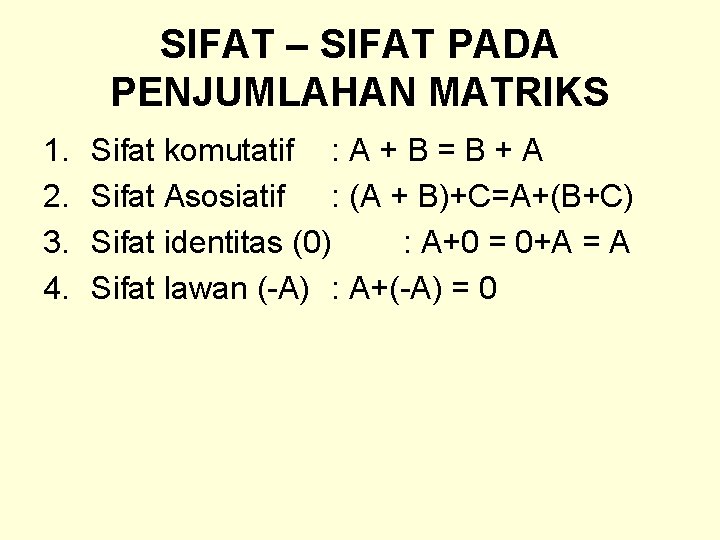 SIFAT – SIFAT PADA PENJUMLAHAN MATRIKS 1. 2. 3. 4. Sifat komutatif : A