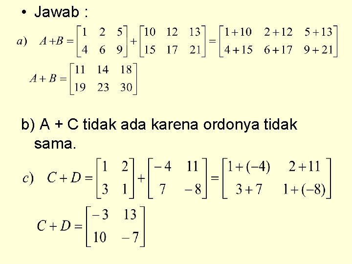  • Jawab : b) A + C tidak ada karena ordonya tidak sama.