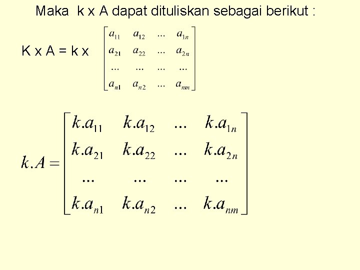 Maka k x A dapat dituliskan sebagai berikut : Kx. A=kx 