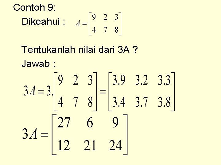 Contoh 9: Dikeahui : Tentukanlah nilai dari 3 A ? Jawab : 