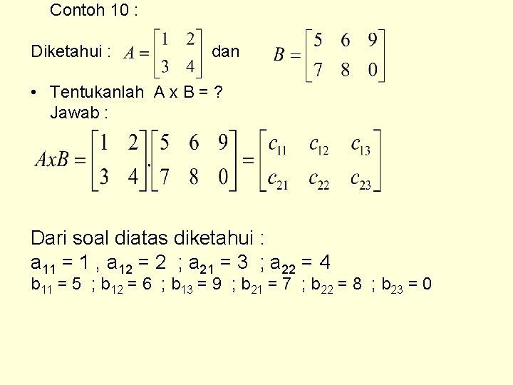 Contoh 10 : Diketahui : dan • Tentukanlah A x B = ? Jawab