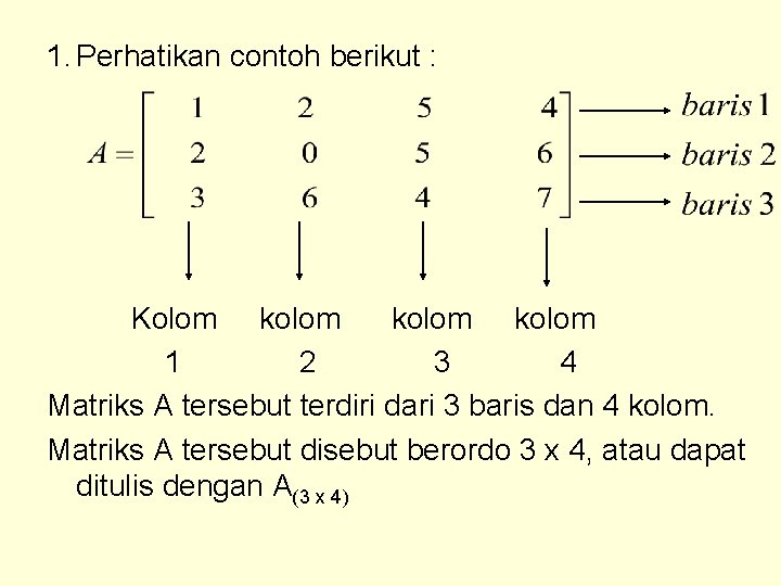 1. Perhatikan contoh berikut : Kolom kolom 1 2 3 4 Matriks A tersebut