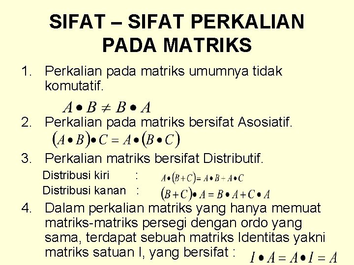 SIFAT – SIFAT PERKALIAN PADA MATRIKS 1. Perkalian pada matriks umumnya tidak komutatif. 2.