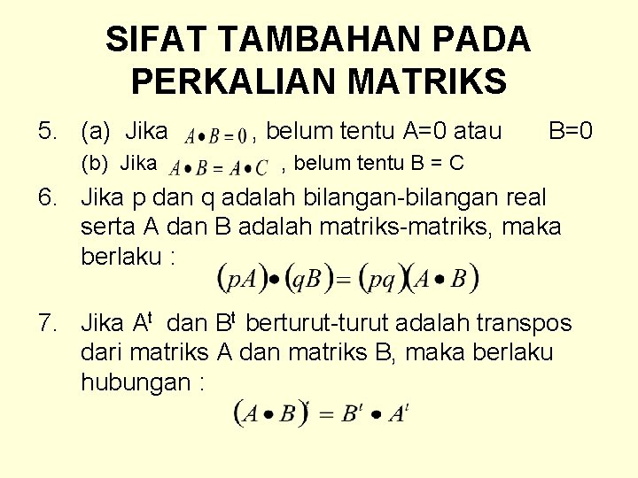 SIFAT TAMBAHAN PADA PERKALIAN MATRIKS 5. (a) Jika (b) Jika , belum tentu A=0