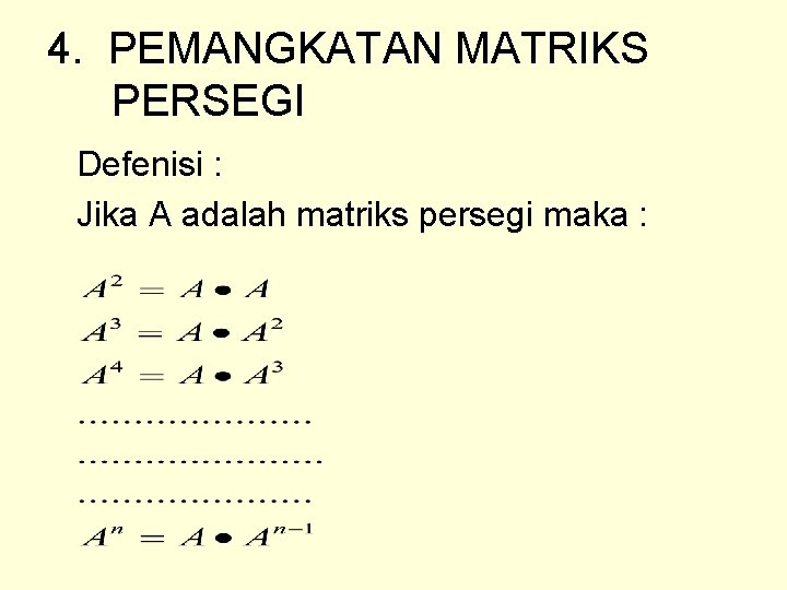 4. PEMANGKATAN MATRIKS PERSEGI Defenisi : Jika A adalah matriks persegi maka : 