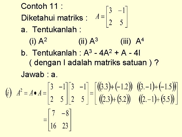 Contoh 11 : Diketahui matriks : a. Tentukanlah : (i) A 2 (ii) A