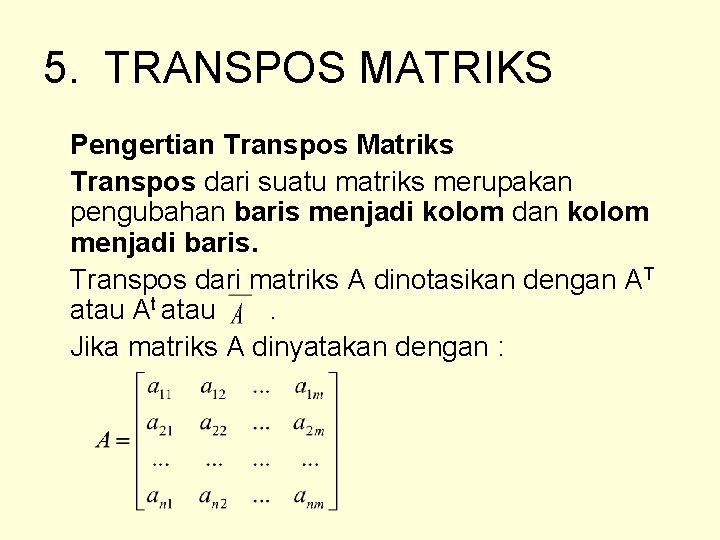 5. TRANSPOS MATRIKS Pengertian Transpos Matriks Transpos dari suatu matriks merupakan pengubahan baris menjadi