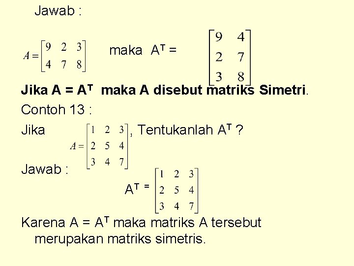 Jawab : maka AT = Jika A = AT maka A disebut matriks Simetri.