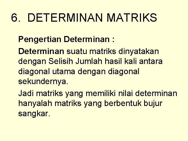 6. DETERMINAN MATRIKS Pengertian Determinan : Determinan suatu matriks dinyatakan dengan Selisih Jumlah hasil