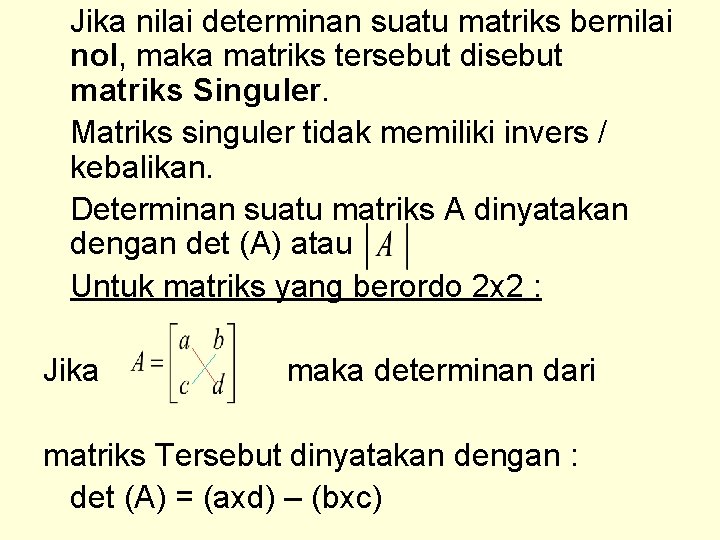 Jika nilai determinan suatu matriks bernilai nol, maka matriks tersebut disebut matriks Singuler. Matriks