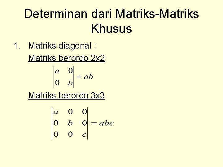 Determinan dari Matriks-Matriks Khusus 1. Matriks diagonal : Matriks berordo 2 x 2 Matriks
