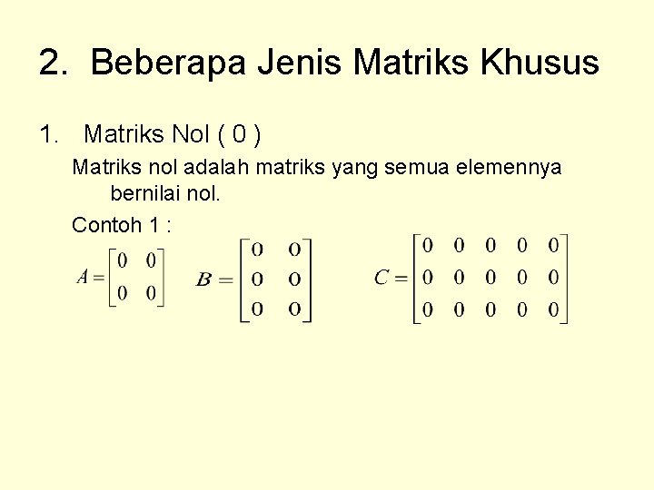 2. Beberapa Jenis Matriks Khusus 1. Matriks Nol ( 0 ) Matriks nol adalah