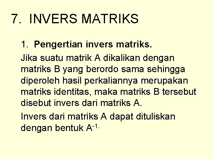 7. INVERS MATRIKS 1. Pengertian invers matriks. Jika suatu matrik A dikalikan dengan matriks