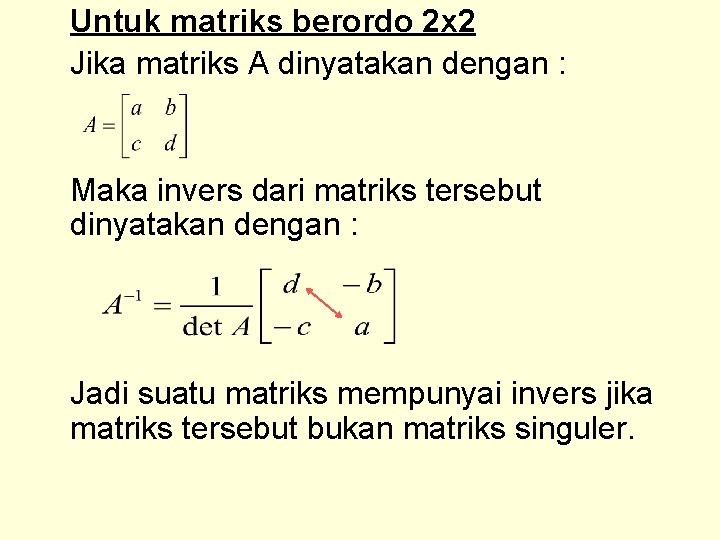 Untuk matriks berordo 2 x 2 Jika matriks A dinyatakan dengan : Maka invers