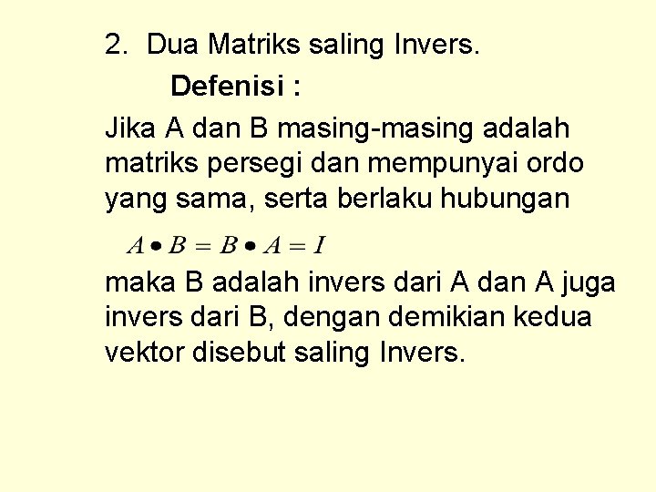 2. Dua Matriks saling Invers. Defenisi : Jika A dan B masing-masing adalah matriks