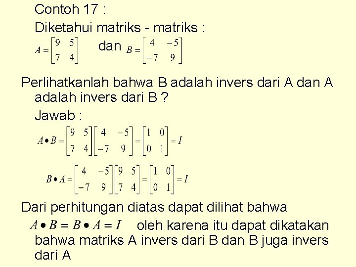 Contoh 17 : Diketahui matriks - matriks : dan Perlihatkanlah bahwa B adalah invers