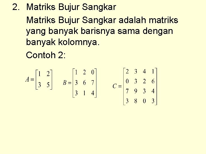 2. Matriks Bujur Sangkar adalah matriks yang banyak barisnya sama dengan banyak kolomnya. Contoh