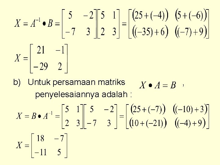 b) Untuk persamaan matriks penyelesaiannya adalah : , 