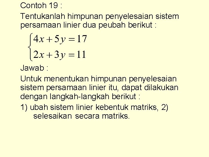 Contoh 19 : Tentukanlah himpunan penyelesaian sistem persamaan linier dua peubah berikut : Jawab